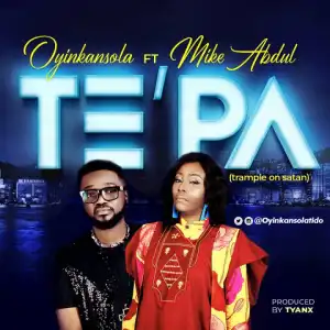 Oyinkansola - TE’PA Ft. Mike Abdul